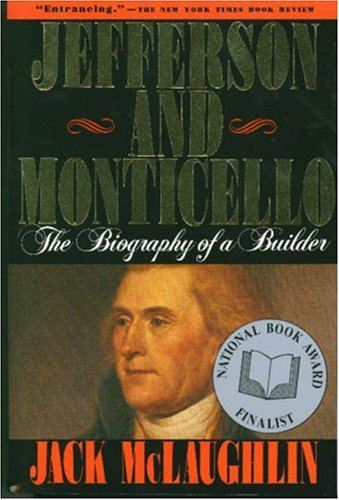 Jefferson and Monticello: The Biography of a Builder