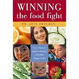 Winning the Food Fight: Every Parent's Guide to Raising a Healthy, Happy Childby Joey Shulman