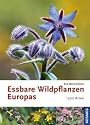 Essbare Wildpflanzen Europas: 1500 Arten, &uuml;ber 700 Fotos