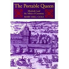 The Portable Queen: Elizabeth I and the Politics of Ceremony (Massachusetts Studies in Early Modern Culture)