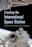 Creating the International Space Station (Springer Praxis Books / Space Exploration)