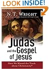 Judas and the Gospel of Jesus: Have We Missed the Truth about Christianity?