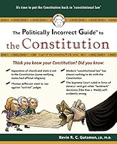 The Politically Incorrect Guide to the Constitution (Politically Incorrect Guides) (Politically Incorrect Guides (Paperback))