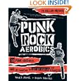 Punk Rock Aerobics: 75 Killer Moves, 50 Punk Classics, And 25 Reasons To Get Off Your Ass And Exercise by Maura Jasper and Hilken Mancini