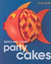 Quick and Clever Party Cakes (Sugarcraft and Cakes for All Occasions)