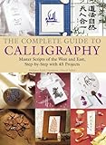 The complete guide to calligraphy : master scripts of the west and east, step-by-step with 45 projects