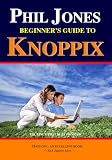 Phil Jones - Beginner s Guide To Knoppix: The Linux That Runs From Cd (Volume 1)