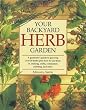 Your Backyard Herb Garden: A Gardener's Guide to Growing Over 50 Herbs Plus How to Use Them in