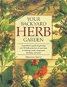 Your Backyard Herb Garden: A Gardener's Guide to Growing Over 50 Herbs Plus How to Use Them in Cooking, Crafts, Companion Planting and More
