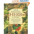 Your Backyard Herb Garden: A Gardener's Guide to Growing Over 50 Herbs Plus How to Use Them in Cooking, Crafts, Companion Planting and More