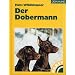 Der Dobermann: Praktische Ratschl�ge f�r Haltung, Pflege und Erziehung