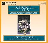 Choice Cuts: A Savory Selection of Food Writing from Around the World and Throughout History Mark Kurlansky
