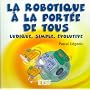 La robotique � la port�e de tous : Ludique, simple, �volutive