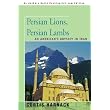 Persian Lions, Persian Lambs: An American's Odyssey in Iran ~ Curtis Harnack