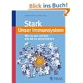 Stark - Unser Immunsystem: Wie es uns sch�tzt - wie wir es unterst�tzen
