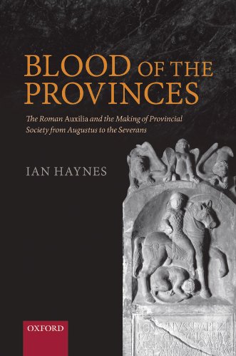 Blood of the Provinces: The Roman Auxilia and the Making of Provincial Society from Augustus to the Severans