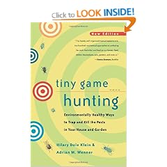 Tiny Game Hunting: Environmentally Healthy Ways to Trap and Kill the Pests in Your House and Garden