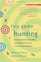 Tiny Game Hunting: Environmentally Healthy Ways to Trap and Kill the Pests in Your House and Garden