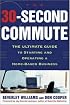 The 30 Second Commute : The Ultimate Guide to Starting and Operating a Home-Based Business