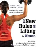 The New Rules of Lifting for Women: Lift Like a Man, Look Like a Goddess [NEW RULES OF LIFTING FOR WOMEN]