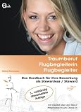 Traumberuf Flugbegleiterin / Flugbegleiter: Das Handbuch für Ihre Bewerbung als Stewardess / Steward. mit Kapitel über den Beruf Mitarbeiter/in am Check-in