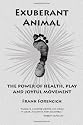 Exuberant Animal: The Power of Health, Play and Joyful Movement