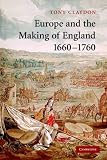 Europe and the Making of England, 1660-1760 (Cambridge Studies in Early Modern British History)