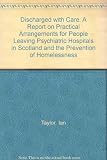 Discharged with care : a report on practical arrangements for people leaving psychiatric hospital and the prevention of homelessness : a joint research project between Lothian Health Board and the Sco