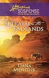 Betrayal in the Badlands (Steeple Hill Love Inspired Suspense)