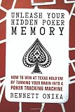 Unleash Your Hidden Poker Memory: How to Win at Texas Hold'Em by Turning Your Brain into a Poker Tracking Machine