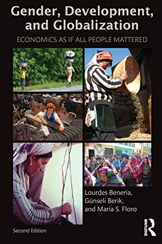 Gender, Development and Globalization: Economics as if All People Mattered, by Lourdes Beneria, Günseli Berik, Maria Floro