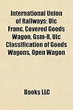 International Union of Railways: Uic Franc, Covered Goods Wagon, GSM-R, Uic Classification of Goods Wagons, Open Wagon-