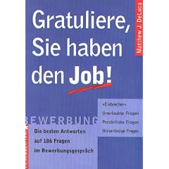 Gratuliere, Sie haben den Job. Die besten Antworten auf 186 Fragen im Bewerbungsgespr�ch