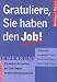 Gratuliere, Sie haben den Job. Die besten Antworten auf 186 Fragen im Bewerbungsgespr�ch