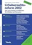 Urheberrechtsreform 2002. Die neuen Rechte und Pflichten f�r Urheber und Verwerter. Mit allen �nderungen ab 1. Juli 2002