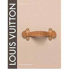 Louis Vuitton: The Birth of Modern Luxury
