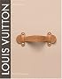 Louis Vuitton: The Birth of Modern Luxury Louis Vuitton: The Birth of Modern Luxury