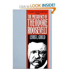 The Presidency of Theodore Roosevelt (American Presidency Series)