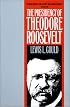 The Presidency of Theodore Roosevelt (American Presidency Series)