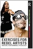 Exercises for rebel artists : radical performance pedagogy