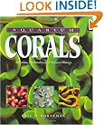 Aquarium Corals : Selection, Husbandry, and Natural History