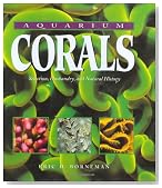Aquarium Corals : Selection, Husbandry, and Natural History