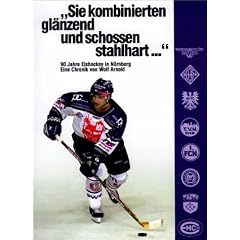 "Sie kombinierten gl�nzend und schossen stahlhart ...". 90 Jahre Eishockey in N�rnberg