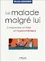 Le malade malgr� lui : Comprendre et aider un hypocondriaque