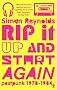 Rip it Up and Start Again: Postpunk 1978-1984