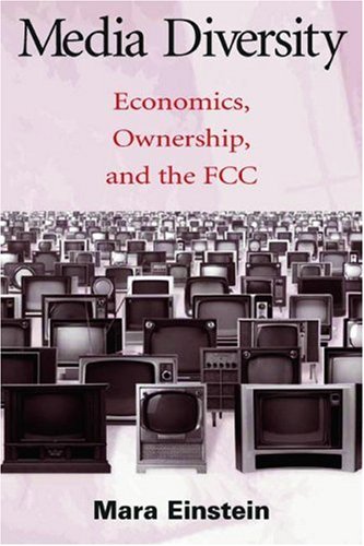 Media Diversity: Economics, Ownership, and the Fcc (Routledge Communication Series)