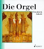 Die Orgel: Orgelbau u. Orgelspiel von der Antike bis zur Gegenwart