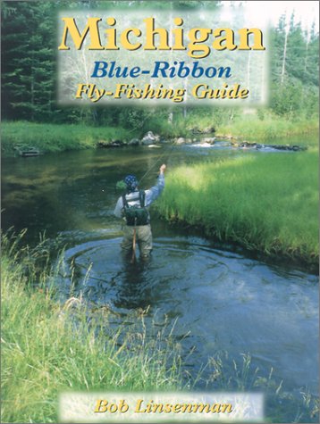 Michigan Blue-Ribbon Fly Fishing Guide (Blue-Ribbon Fly Fishing Guides)