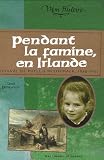 Pendant la famine, en Irlande : Journal de Phyllis McCormack 1845-1847