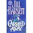 Carried Away by Jill Barnett